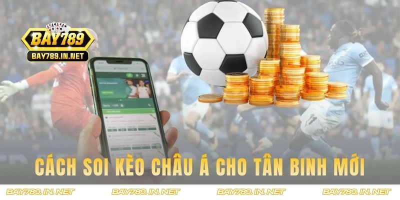 Cách soi kèo châu Á cho tân binh mới chưa biết