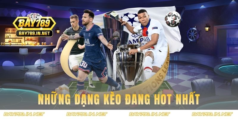 Những dạng kèo đang hot nhất