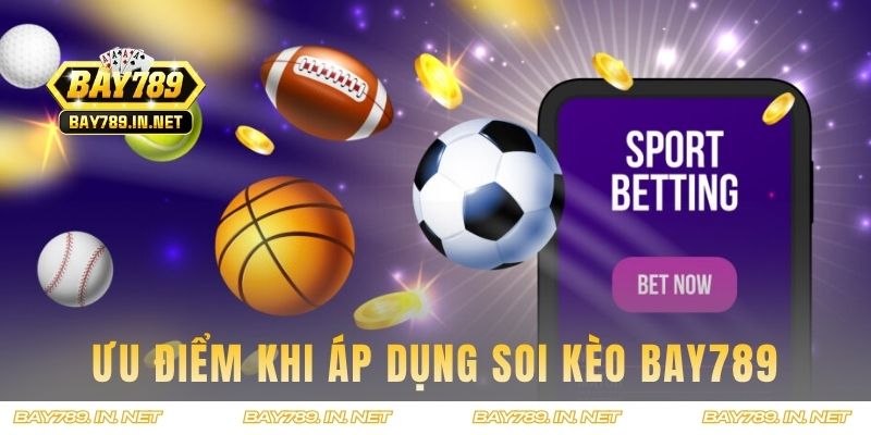 Những ưu điểm khi áp dụng soi kèo BAY789